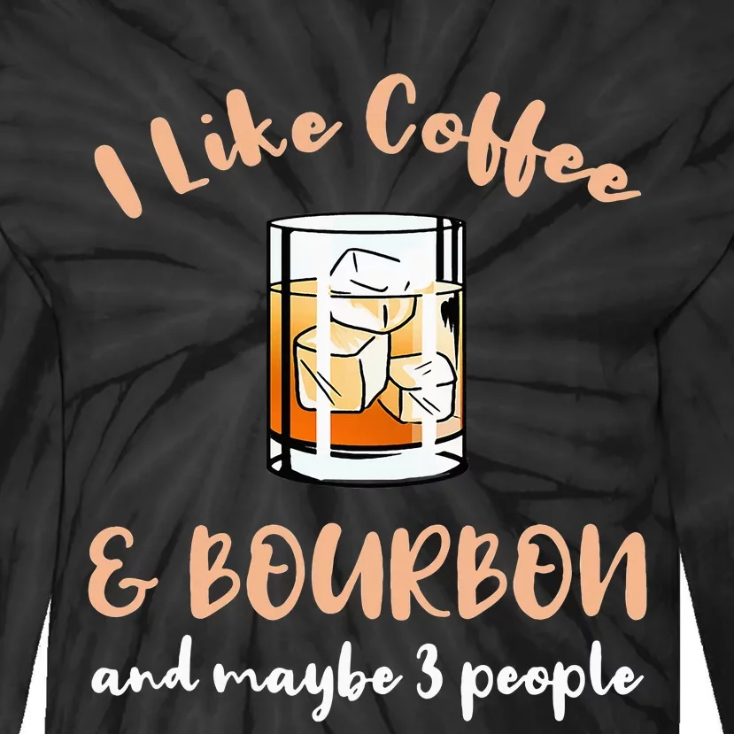 I Like Coffee And Bourbon And Maybe 3 People Tie-Dye Long Sleeve Shirt