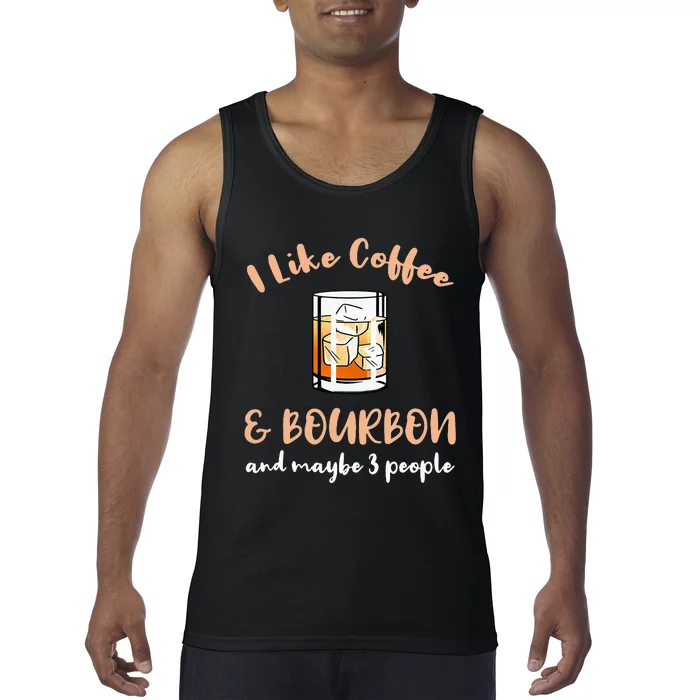 I Like Coffee And Bourbon And Maybe 3 People Tank Top