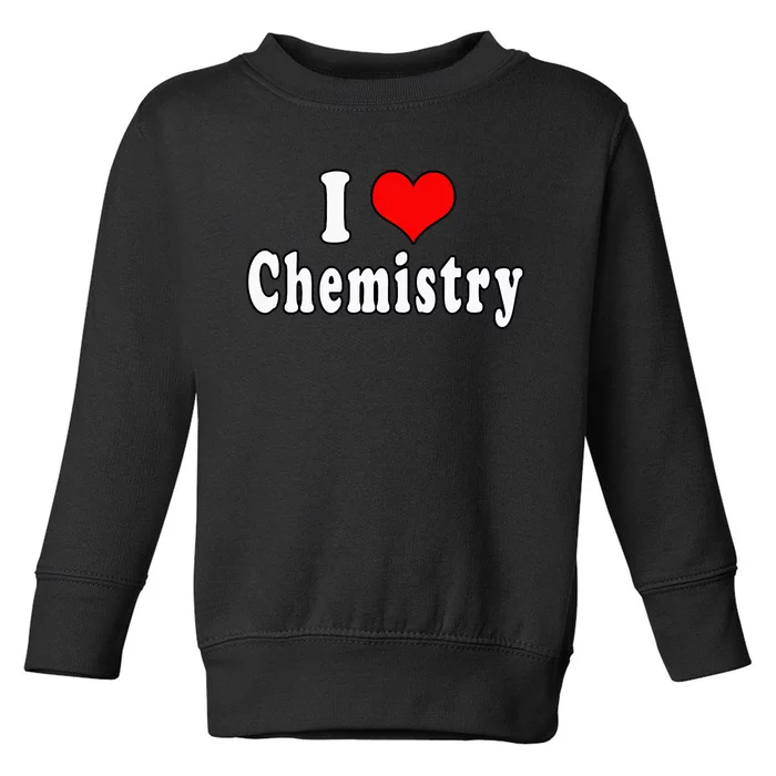 I Love Chemistry Funny Quotes Student Toddler Sweatshirt