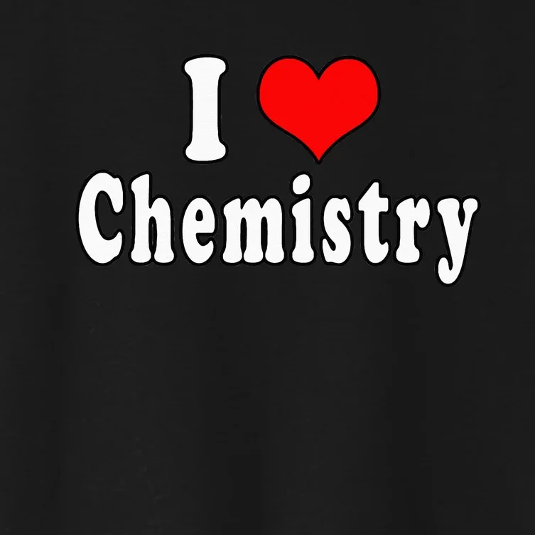 I Love Chemistry Funny Quotes Student Women's Crop Top Tee