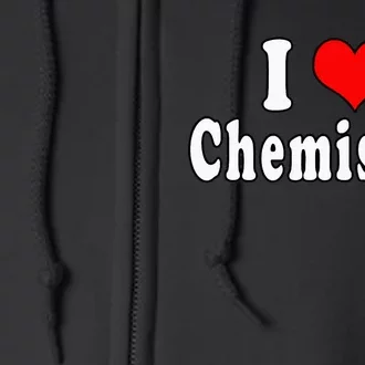 I Love Chemistry Funny Quotes Student Full Zip Hoodie