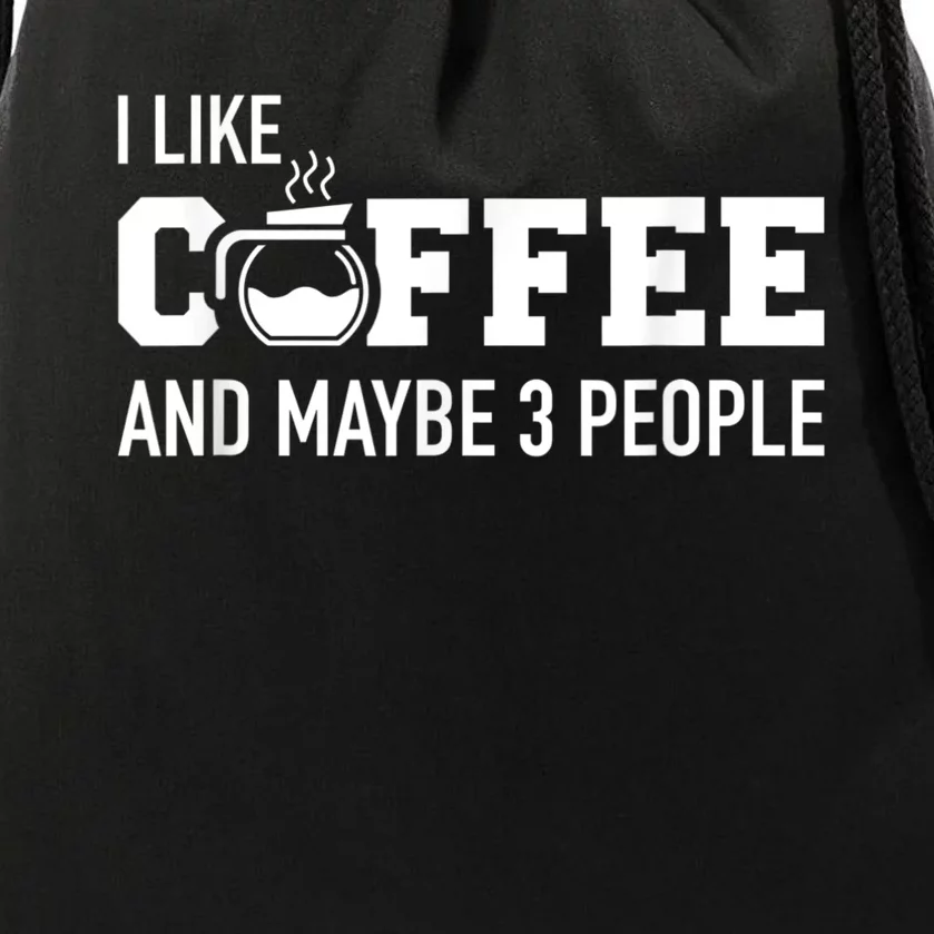 I Like Coffee And Maybe 3 People Drawstring Bag