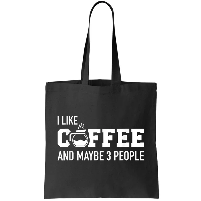 I Like Coffee And Maybe 3 People Tote Bag