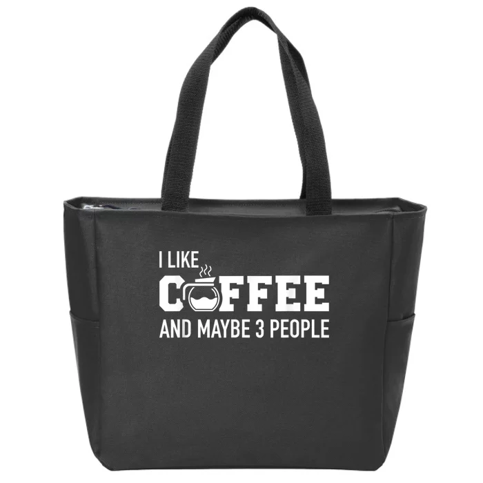 I Like Coffee And Maybe 3 People Zip Tote Bag