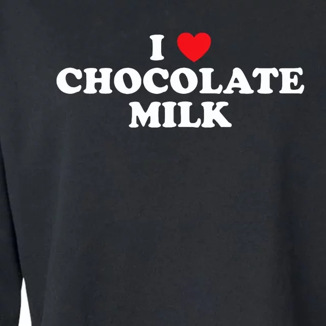 I Love Chocolate Milk Heart Yummy Drink Cropped Pullover Crew