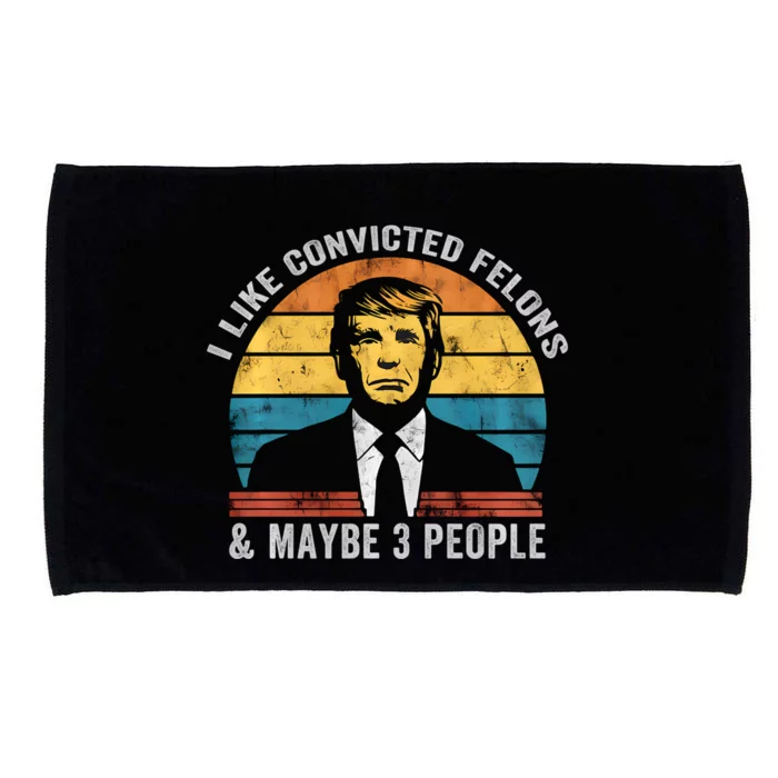 I Like Convicted Felons And Maybe 3 People Funny Pro Trump Microfiber Hand Towel