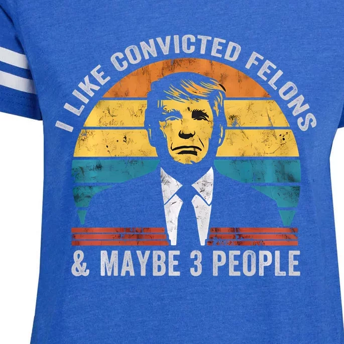 I Like Convicted Felons And Maybe 3 People Funny Pro Trump Enza Ladies Jersey Football T-Shirt