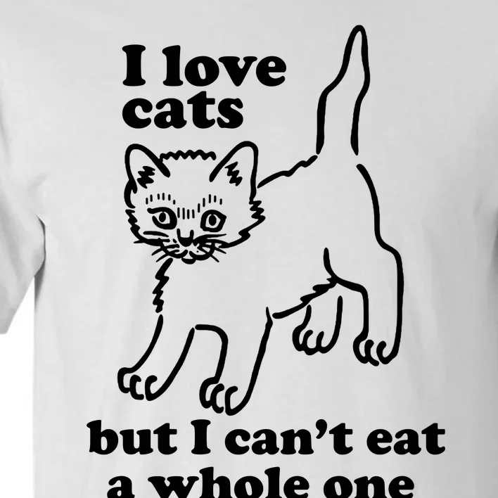 I Love Cats But I CanT Eat A Whole One Tall T-Shirt