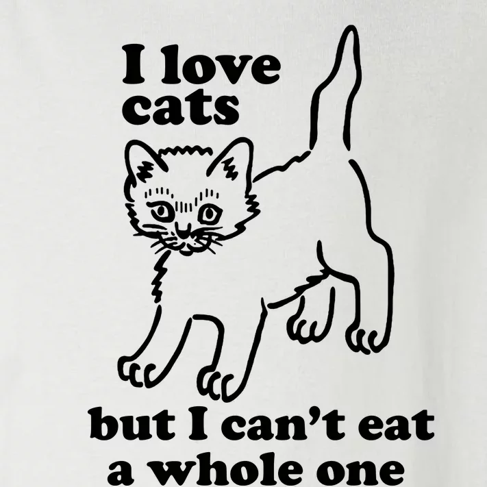 I Love Cats But I CanT Eat A Whole One Toddler Long Sleeve Shirt