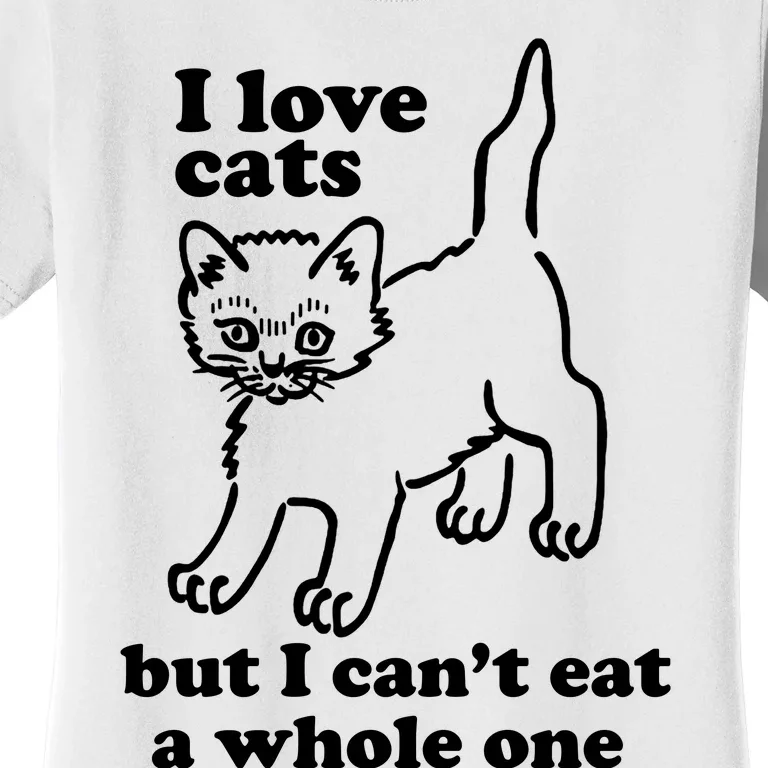 I Love Cats But I CanT Eat A Whole One Women's T-Shirt