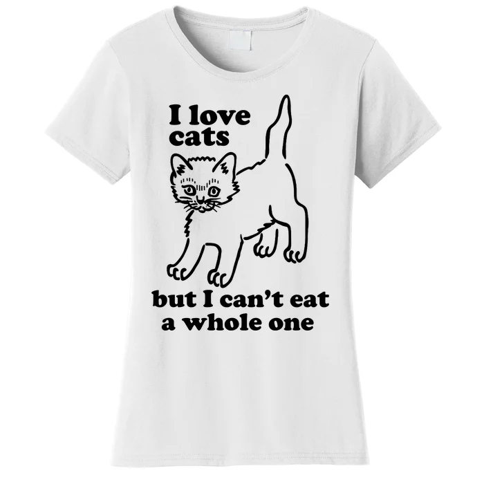 I Love Cats But I CanT Eat A Whole One Women's T-Shirt