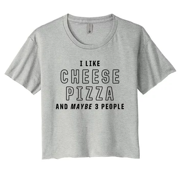 I Like Cheese Pizza And Maybe 3 People Funny Italian Food Gift Women's Crop Top Tee