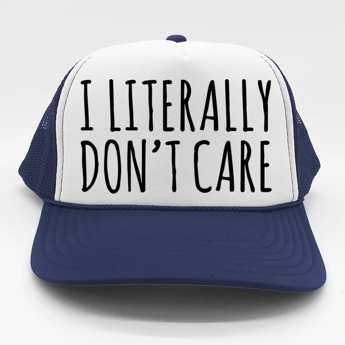 I Literally Don't Care Meaningful Gift Funny Saying Cute Gift Trucker Hat