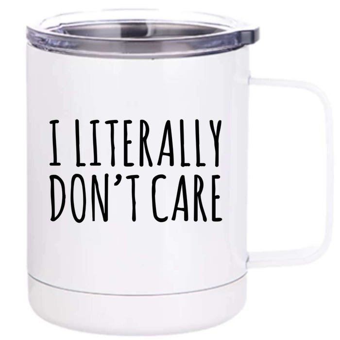 I Literally Don't Care Meaningful Gift Funny Saying Cute Gift Front & Back 12oz Stainless Steel Tumbler Cup