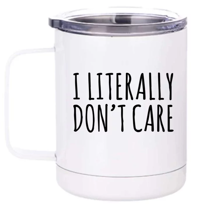 I Literally Don't Care Meaningful Gift Funny Saying Cute Gift Front & Back 12oz Stainless Steel Tumbler Cup