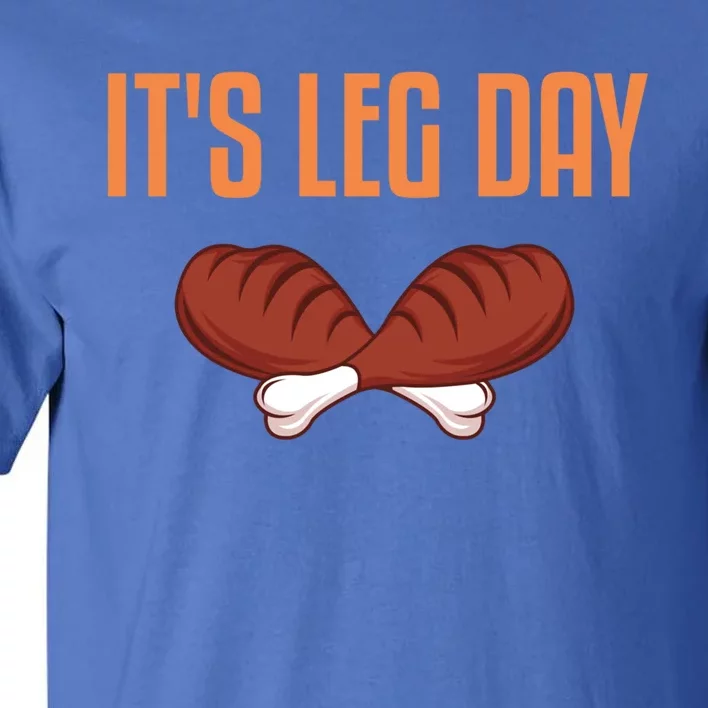 It's Leg Day Funny Thanksgiving Outfit Gift Tall T-Shirt