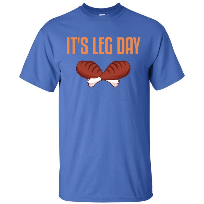 It's Leg Day Funny Thanksgiving Outfit Gift Tall T-Shirt