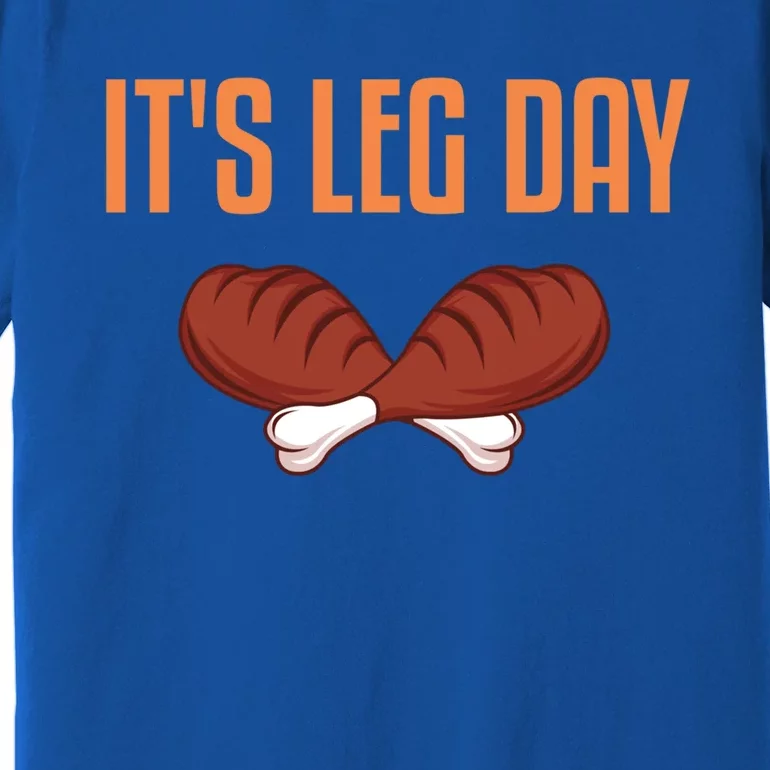 It's Leg Day Funny Thanksgiving Outfit Gift Premium T-Shirt