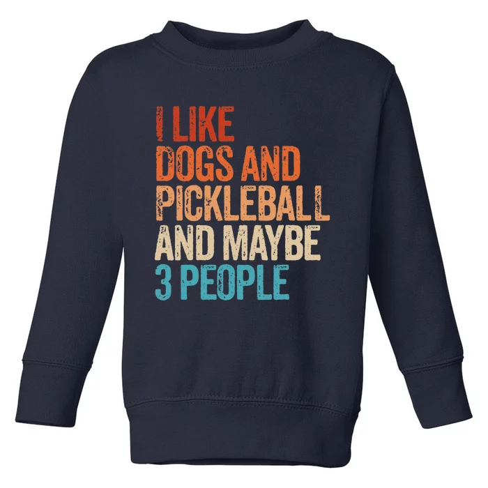 I Like Dogs Pickleball And Maybe 3 People Funny Vintage Toddler Sweatshirt