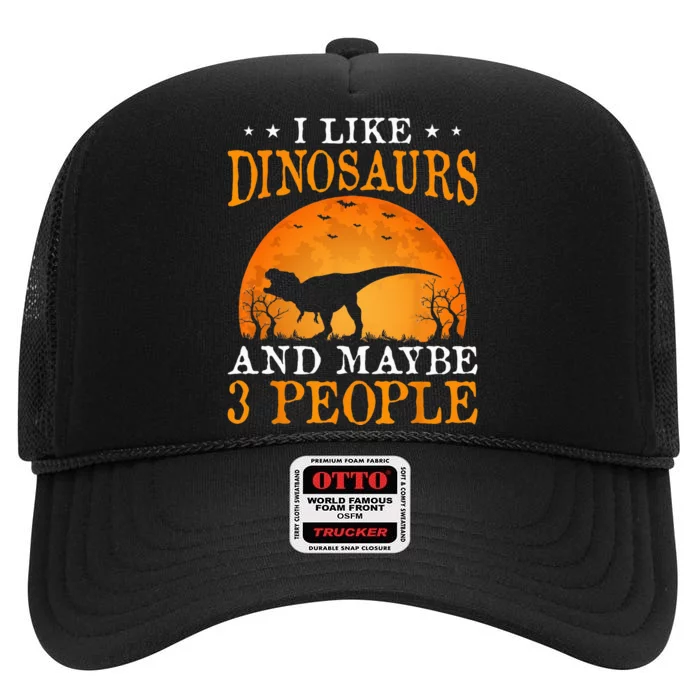 I Like Dinosaurs And Maybe 3 People High Crown Mesh Trucker Hat