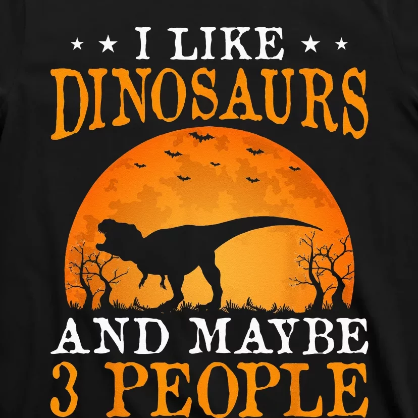 I Like Dinosaurs And Maybe 3 People T-Shirt