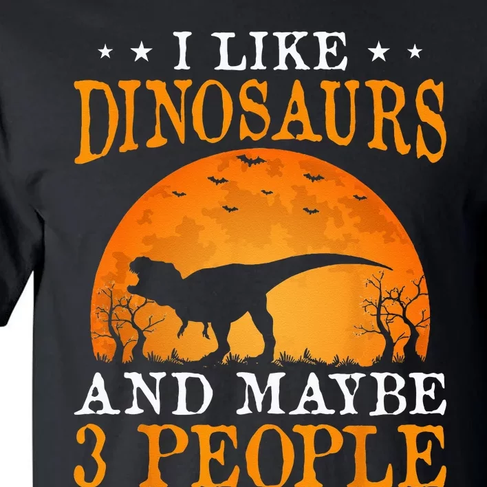 I Like Dinosaurs And Maybe 3 People Tall T-Shirt