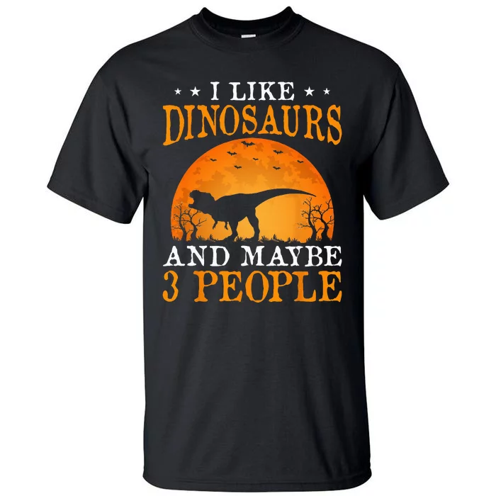 I Like Dinosaurs And Maybe 3 People Tall T-Shirt