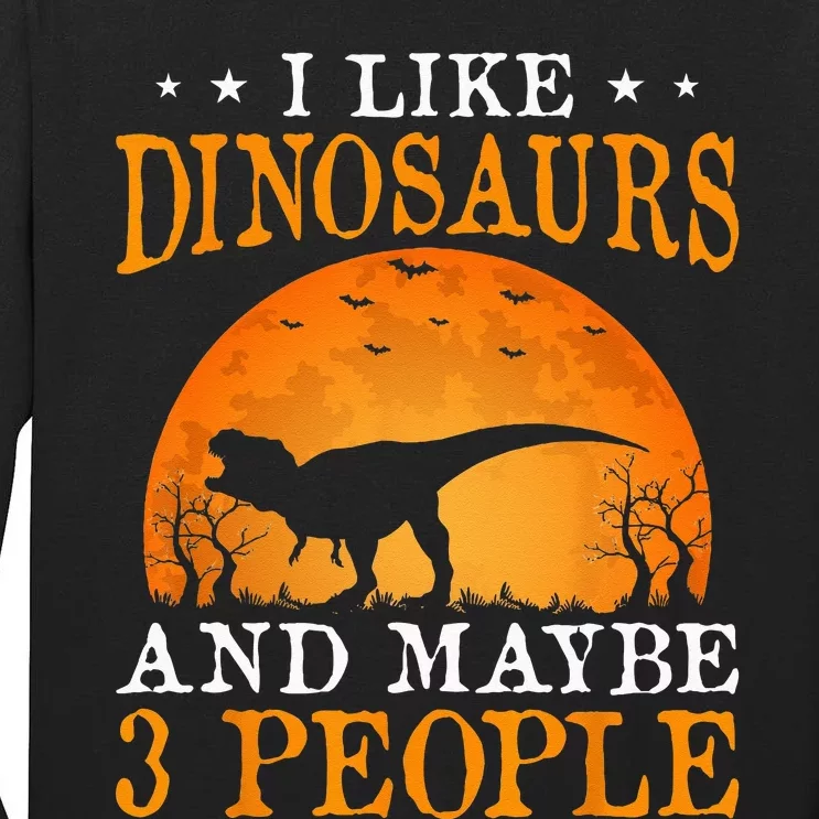 I Like Dinosaurs And Maybe 3 People Tall Long Sleeve T-Shirt