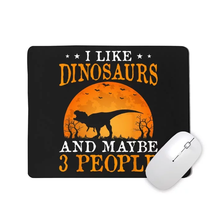 I Like Dinosaurs And Maybe 3 People Mousepad