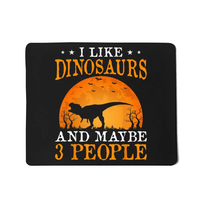 I Like Dinosaurs And Maybe 3 People Mousepad