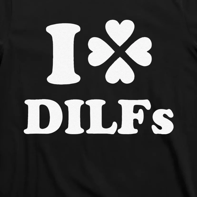 I Love Dilfs Saint Patrick's Day Green Clover Heart Hot Dad T-Shirt