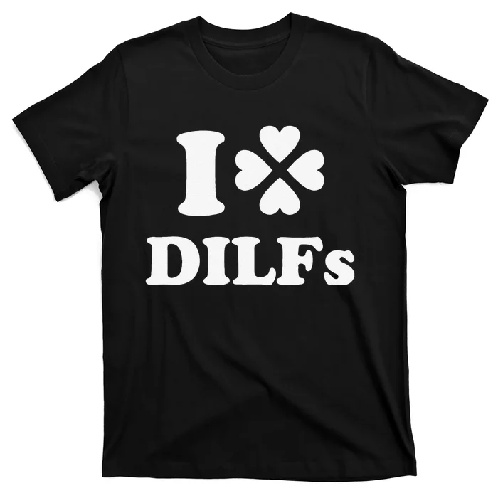 I Love Dilfs Saint Patrick's Day Green Clover Heart Hot Dad T-Shirt