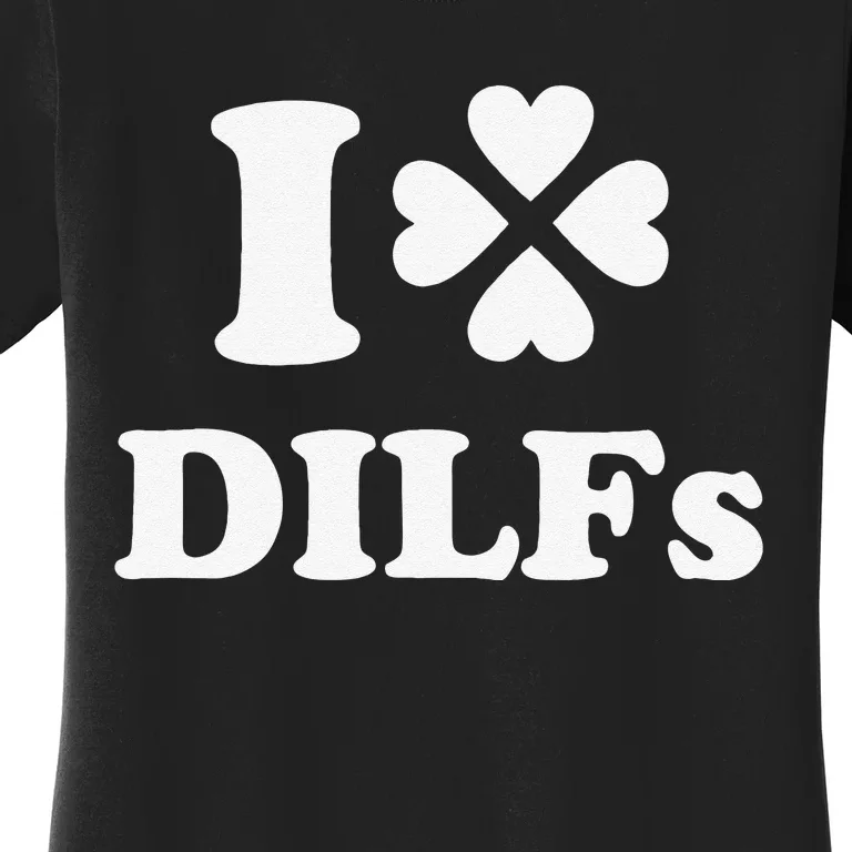 I Love Dilfs Saint Patrick's Day Green Clover Heart Hot Dad Women's T-Shirt