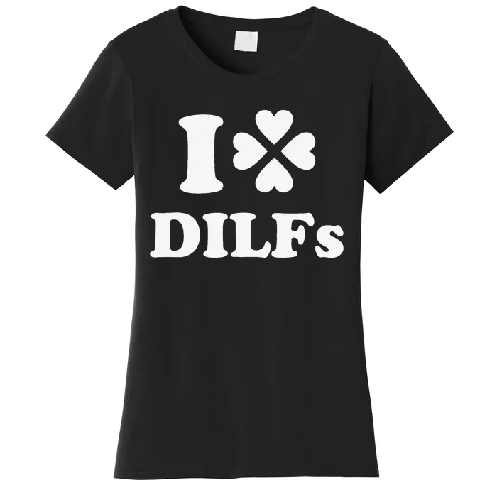 I Love Dilfs Saint Patrick's Day Green Clover Heart Hot Dad Women's T-Shirt