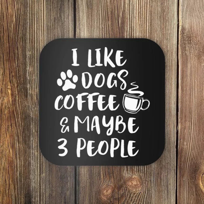 I LIKE DOGS COFFEE MAYBE 3 PEOPLE Funny Sarcastic Dog Mom Coaster