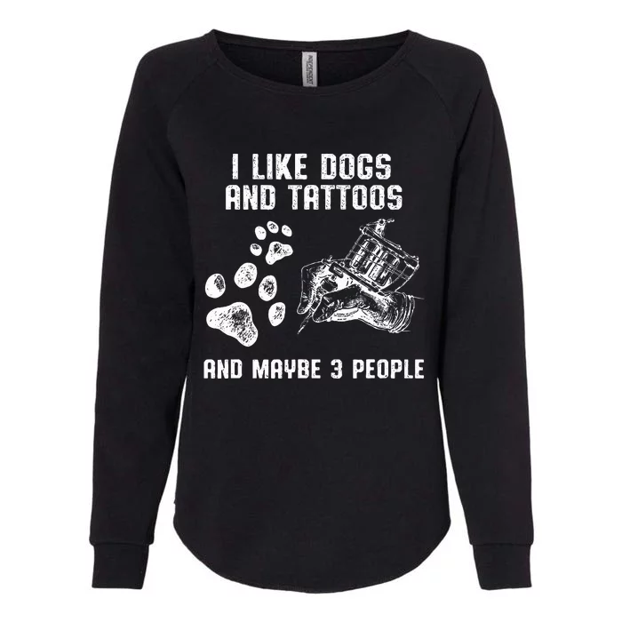 I Like Dogs And Tattoos And Maybe 3 People Love Womens California Wash Sweatshirt