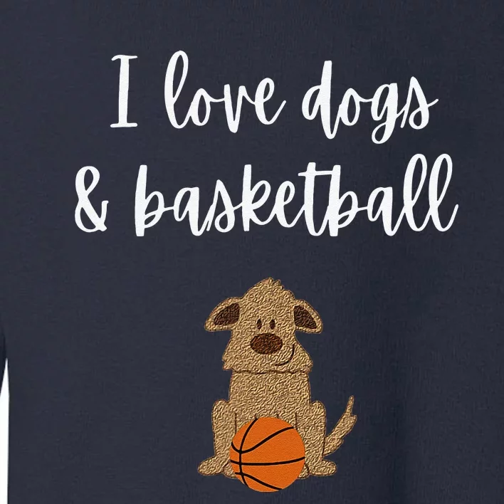 I Love Dogs & Basketball Player Cute Dog Lover Gifts Toddler Sweatshirt