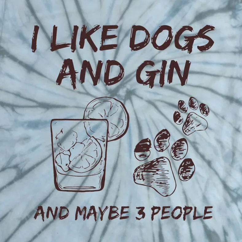 I Like Dogs And Gin And Maybe 3 People Drink Gin And Tonic Tie-Dye T-Shirt