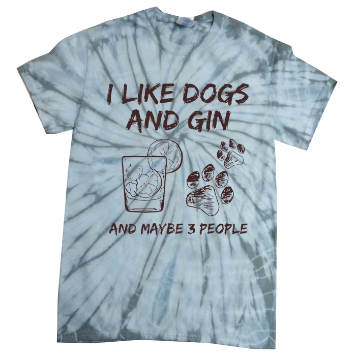 I Like Dogs And Gin And Maybe 3 People Drink Gin And Tonic Tie-Dye T-Shirt