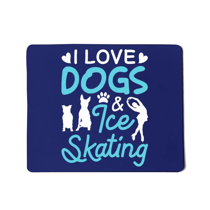 I Love Dogs And Ice Skating Mousepad