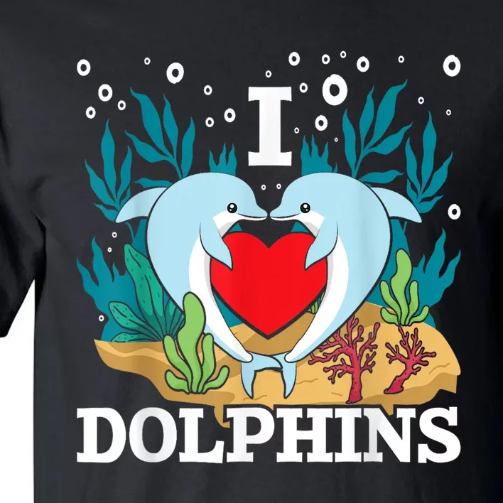 I Love Dolphins Dolphin Lover Zookeeper Marine Biologist Tall T-Shirt