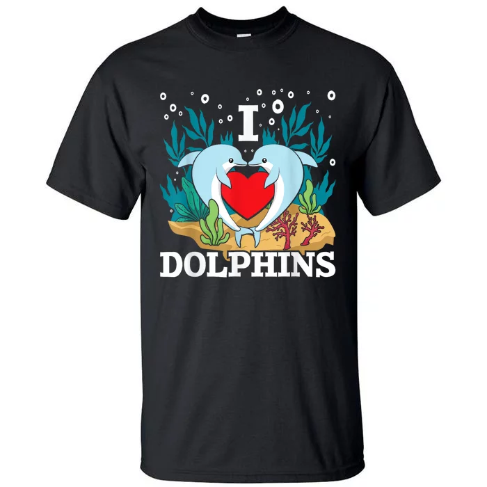 I Love Dolphins Dolphin Lover Zookeeper Marine Biologist Tall T-Shirt