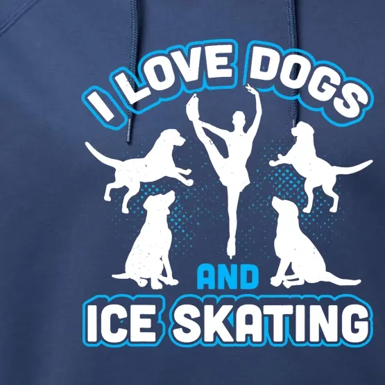 I Love Dogs And Ice Skating Performance Fleece Hoodie