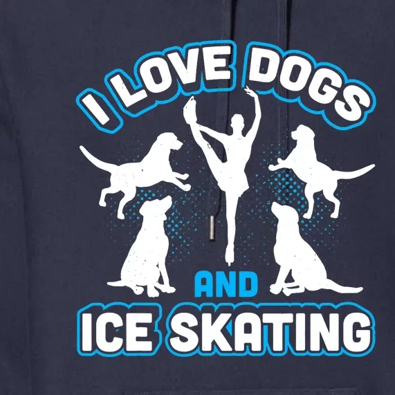 I Love Dogs And Ice Skating Premium Hoodie