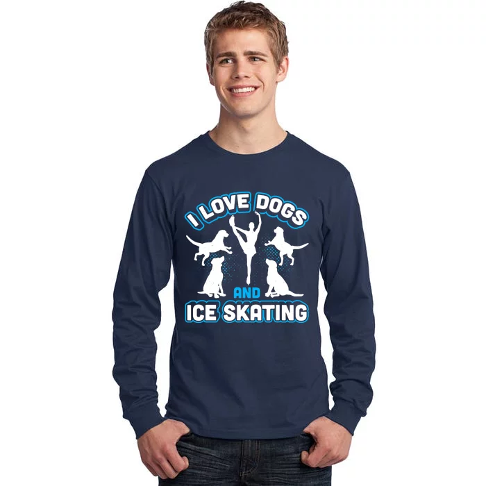 I Love Dogs And Ice Skating Tall Long Sleeve T-Shirt