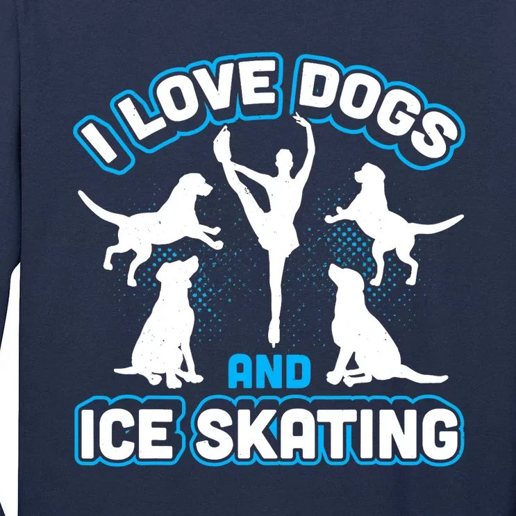 I Love Dogs And Ice Skating Tall Long Sleeve T-Shirt