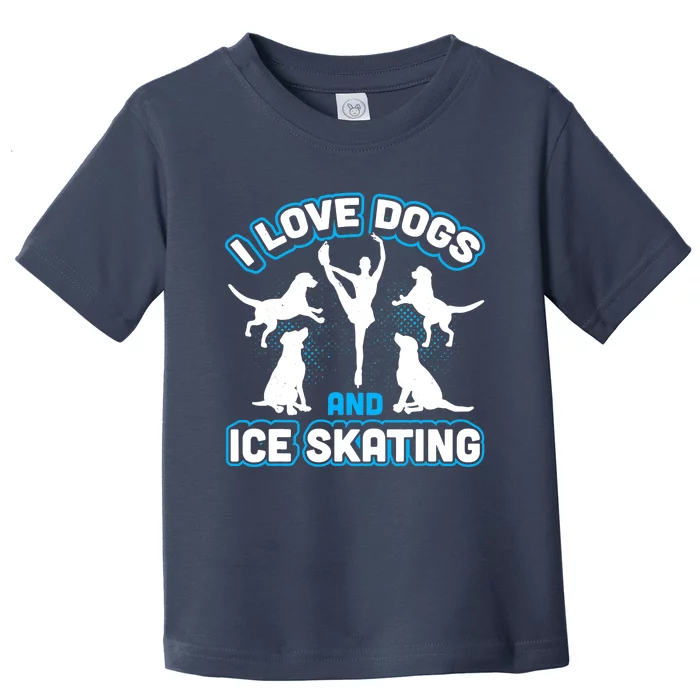 I Love Dogs And Ice Skating Toddler T-Shirt