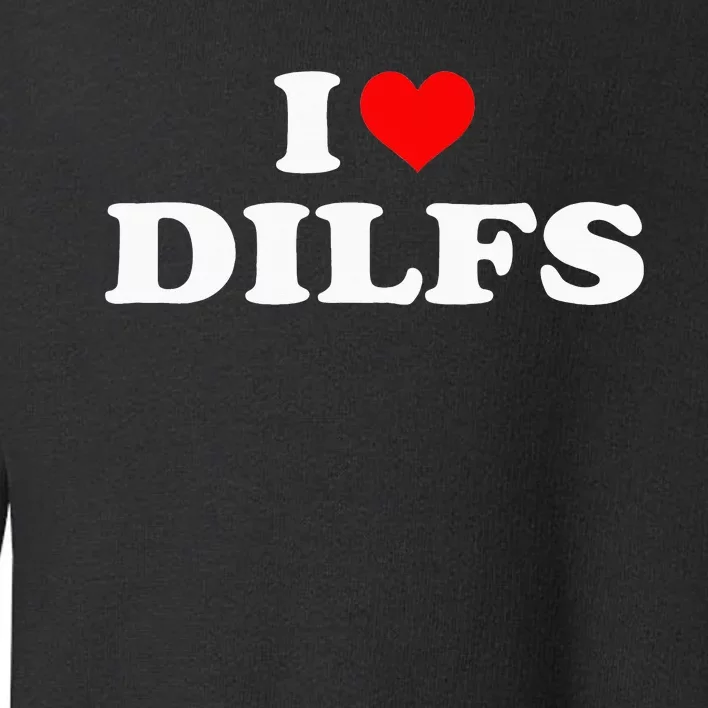 I Love DILFs I heart DILFs Red Heart Cool Toddler Sweatshirt