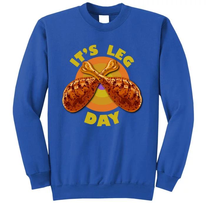 Its Leg Day Funny Turkey Thanksgiving Great Gift Sweatshirt