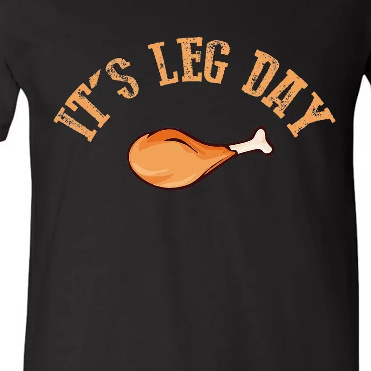 Its Leg Day Funny Turkey Thanksgiving V-Neck T-Shirt